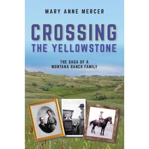 Austin Macauley Publishers Crossing The Yellowstone : The Saga Of A Montana Ranch Family Austin Macauley Publishers Crossing The Yellowstone : The Saga Of A Montana Ranch Family
