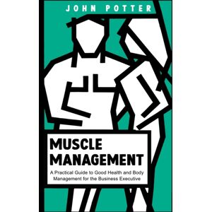 Austin Macauley Publishers Muscle Management : A Practical Guide To Good Health And Body Management For The Business Executive Austin Macauley Publishers Muscle Management : A Practical Guide To Good Health And Body Management For The Business Executive