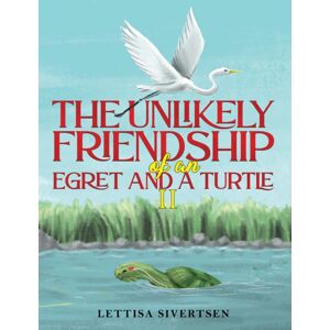 Austin Macauley Publishers The Unlikely Friendship Of An Egret And A Turtle Ii Austin Macauley Publishers The Unlikely Friendship Of An Egret And A Turtle Ii
