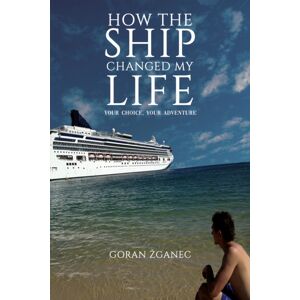 Austin Macauley Publishers How The Ship Changed My Life : Your Choice, Your Adventure Austin Macauley Publishers How The Ship Changed My Life : Your Choice, Your Adventure