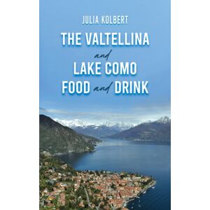 Austin Macauley Publishers The Valtellina And Lake Como Food And Drink Austin Macauley Publishers The Valtellina And Lake Como Food And Drink
