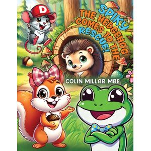 Austin Macauley Publishers Spiky The Hedgehog Comes To The Rescue! Austin Macauley Publishers Spiky The Hedgehog Comes To The Rescue!