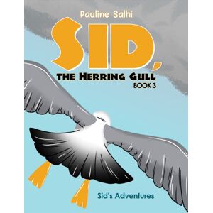 Austin Macauley Publishers Sid, The Herring Gull – Book 3 : Sid'S Adventures Austin Macauley Publishers Sid, The Herring Gull – Book 3 : Sid'S Adventures