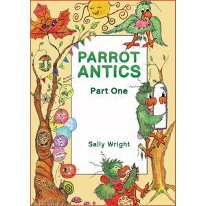 Austin Macauley Publishers Parrot Antics : Part One Austin Macauley Publishers Parrot Antics : Part One