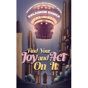 Austin Macauley Publishers Find Your Joy And Act On It : Insight Comes When Wonder Stirs Austin Macauley Publishers Find Your Joy And Act On It : Insight Comes When Wonder Stirs