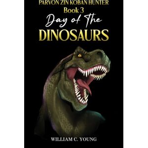 Austin Macauley Publishers Parvon Zin Koban Hunter Book 3: Day Of The Dinosaurs Austin Macauley Publishers Parvon Zin Koban Hunter Book 3: Day Of The Dinosaurs