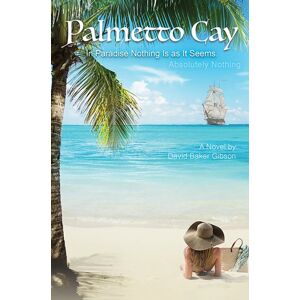 Austin Macauley Publishers Palmetto Cay : In Paradise Nothing Is As It Seems. Absolutely Nothing Austin Macauley Publishers Palmetto Cay : In Paradise Nothing Is As It Seems. Absolutely Nothing