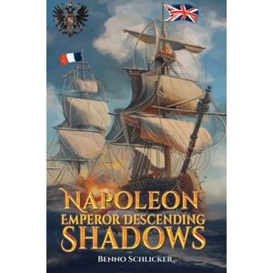 Austin Macauley Publishers Napoleon: Emperor Descending Shadows Austin Macauley Publishers Napoleon: Emperor Descending Shadows