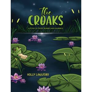 Austin Macauley Publishers The Croaks : A Story Of Frogs, Bunnies And Squirrels Austin Macauley Publishers The Croaks : A Story Of Frogs, Bunnies And Squirrels