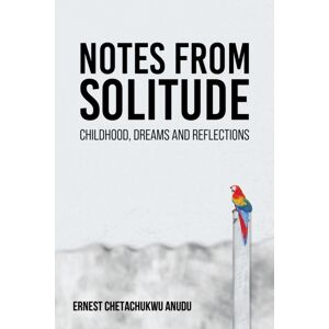 Austin Macauley Publishers Notes From Solitude : Childhood, Dreams And Reflections Austin Macauley Publishers Notes From Solitude : Childhood, Dreams And Reflections