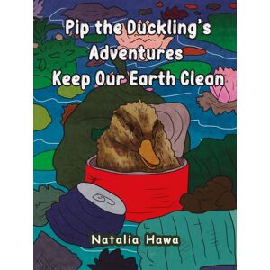 Austin Macauley Publishers Pip The Duckling'S Adventures: Keep Our Earth Clean Austin Macauley Publishers Pip The Duckling'S Adventures: Keep Our Earth Clean