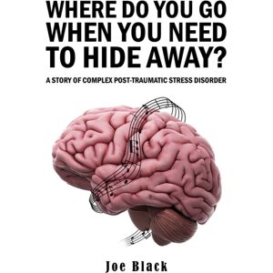 Austin Macauley Publishers Where Do You Go When You Need To Hide Away? : A Story Of Complex Post-Traumatic Stress Disorder Austin Macauley Publishers Where Do You Go When You Need To Hide Away? : A Story Of Complex Post-Traumatic Stress Disorder