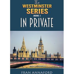 Austin Macauley Publishers The Westminster Series Book 1: In Private Austin Macauley Publishers The Westminster Series Book 1: In Private