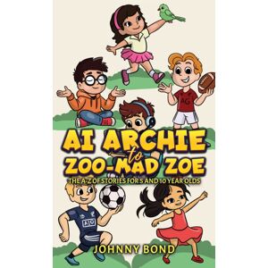 Austin Macauley Publishers Ai Archie To Zoo-Mad Zoe : The A-Z Of Stories For 5 And 10 Year Olds Austin Macauley Publishers Ai Archie To Zoo-Mad Zoe : The A-Z Of Stories For 5 And 10 Year Olds