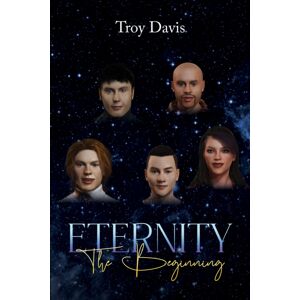 Austin Macauley Publishers Eternity - The Beginning Austin Macauley Publishers Eternity - The Beginning