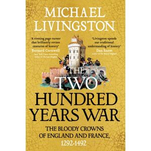 Bloomsbury Publishing PLC The Two Hundred Years War : The Bloody Crowns Of England And France, 1292–1492 Bloomsbury Publishing PLC The Two Hundred Years War : The Bloody Crowns Of England And France, 1292–1492