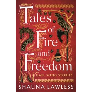 Bloomsbury Publishing PLC Tales Of Fire And Freedom: Gael Song Stories Bloomsbury Publishing PLC Tales Of Fire And Freedom: Gael Song Stories