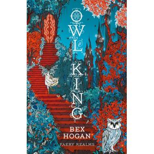 Bloomsbury Publishing PLC Owl King : Faery Realms Series: The Darkly Enchanting Ya Fantasy Bloomsbury Publishing PLC Owl King : Faery Realms Series: The Darkly Enchanting Ya Fantasy