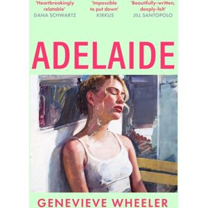 Bloomsbury Publishing PLC Adelaide : A Heartbreakingly Relatable Debut Novel About Young Love Perfect For Fans Of Normal People Bloomsbury Publishing PLC Adelaide : A Heartbreakingly Relatable Debut Novel About Young Love Perfect For Fans Of Normal People