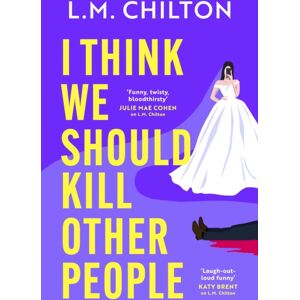Bloomsbury Publishing PLC I Think We Should Kill Other People : The Funniest Serial Killer Thriller Full Of Twists And Turns You'Ll Read All Year Bloomsbury Publishing PLC I Think We Should Kill Other People : The Funniest Serial Killer Thriller Full Of Twists And Turns You'Ll Read All Year