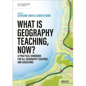 Hachette Learning What Is Geography Teaching, Now? Hachette Learning What Is Geography Teaching, Now?