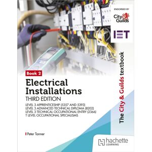 Hachette Learning The City & Guilds Textbook: Book 2 Electrical Installations, Third Edition: For The Level 3 Apprenticeships (5357 And 5393), Level 3 Advanced Technical Diploma (8202), Level 3 Technical Occupational E Hachette Learning The City & Guilds Textbook: Book 2 Electrical Installations, Third Edition: For The Level 3 Apprenticeships (5357 And 5393), Level 3 Advanced Technical Diploma (8202), Level 3 Technical Occupational E