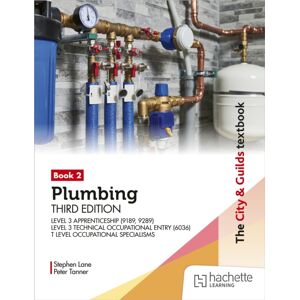 Hachette Learning The City & Guilds Textbook: Plumbing Book 2, Third Edition: For The Level 3 Apprenticeship (9189, 9289), Level 3 Technical Occupational Entry (6036) & T Level Occupational Specialisms Hachette Learning The City & Guilds Textbook: Plumbing Book 2, Third Edition: For The Level 3 Apprenticeship (9189, 9289), Level 3 Technical Occupational Entry (6036) & T Level Occupational Specialisms
