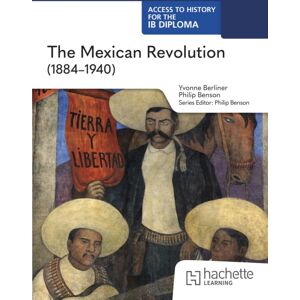 Hachette Learning Access To History For The Ib Diploma: The Mexican Revolution (1884-1940) Hachette Learning Access To History For The Ib Diploma: The Mexican Revolution (1884-1940)