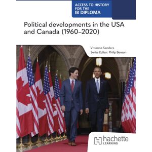 Hachette Learning Access To History For The Ib Diploma: Political Developments In The Usa And Canada (1960-2020) Hachette Learning Access To History For The Ib Diploma: Political Developments In The Usa And Canada (1960-2020)