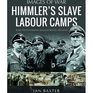 Pen & Sword Books Ltd Himmler'S Slave Labour Camps Pen & Sword Books Ltd Himmler'S Slave Labour Camps