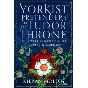 Pen & Sword Books Ltd Yorkist Pretenders To The Tudor Throne : Who Were Lambert Simnel And Perkin Warbeck? Pen & Sword Books Ltd Yorkist Pretenders To The Tudor Throne : Who Were Lambert Simnel And Perkin Warbeck?