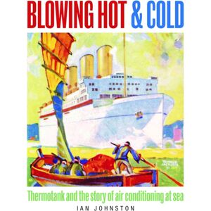 Pen & Sword Books Ltd Blowing Hot And Cold : Thermotank And The Story Of Air Conditioning At Sea Pen & Sword Books Ltd Blowing Hot And Cold : Thermotank And The Story Of Air Conditioning At Sea