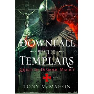 Pen & Sword Books Ltd Downfall Of The Templars : Guilty Of Diabolic Magic? Pen & Sword Books Ltd Downfall Of The Templars : Guilty Of Diabolic Magic?