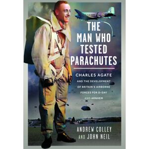 Pen & Sword Books Ltd The Man Who Tested Parachutes : Charles Agate And The Development Of Britain’s Airborne Forces For D-Day And Arnhem Pen & Sword Books Ltd The Man Who Tested Parachutes : Charles Agate And The Development Of Britain’s Airborne Forces For D-Day And Arnhem