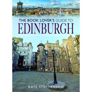 Pen & Sword Books Ltd The Book Lover'S Guide To Edinburgh Pen & Sword Books Ltd The Book Lover'S Guide To Edinburgh