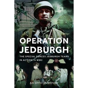 Pen & Sword Books Ltd Operation Jedburgh : The Special Forces Jedburgh Teams In Action In Ww2 Pen & Sword Books Ltd Operation Jedburgh : The Special Forces Jedburgh Teams In Action In Ww2