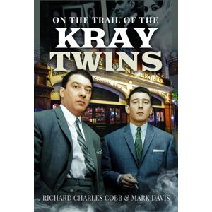 Pen & Sword Books Ltd On The Trail Of The Kray Twins Pen & Sword Books Ltd On The Trail Of The Kray Twins