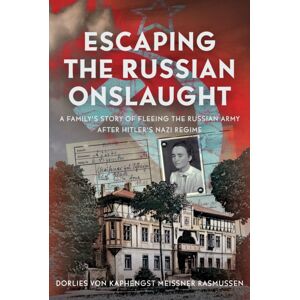 Pen & Sword Books Ltd Escaping The Russian Onslaught : A Family’s Story Of Fleeing The Russian Army After Hitler’s Nazi Regime Pen & Sword Books Ltd Escaping The Russian Onslaught : A Family’s Story Of Fleeing The Russian Army After Hitler’s Nazi Regime