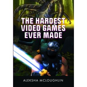Pen & Sword Books Ltd The Hardest Video Games Ever Made Pen & Sword Books Ltd The Hardest Video Games Ever Made