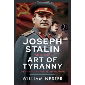 Pen & Sword Books Ltd Joseph Stalin And The Art Of Tyranny : One Of History’s Most Feared Dictators Pen & Sword Books Ltd Joseph Stalin And The Art Of Tyranny : One Of History’s Most Feared Dictators