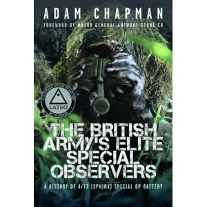 Pen & Sword Books Ltd The British Army’s Elite Special Observers : A History Of 4/73 (Sphinx) Special Op Battery Pen & Sword Books Ltd The British Army’s Elite Special Observers : A History Of 4/73 (Sphinx) Special Op Battery