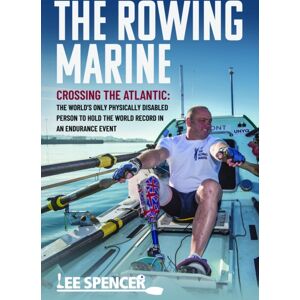 Pen & Sword Books Ltd The Rowing Marine : Crossing The Atlantic: The World’s Only Physically Disabled Person To Hold The World Record In An Endurance Event Pen & Sword Books Ltd The Rowing Marine : Crossing The Atlantic: The World’s Only Physically Disabled Person To Hold The World Record In An Endurance Event