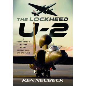 Pen & Sword Books Ltd The Lockheed U-2 : A Photographic History Of The Famous Cold War Spy Plane Pen & Sword Books Ltd The Lockheed U-2 : A Photographic History Of The Famous Cold War Spy Plane