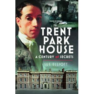 Pen & Sword Books Ltd Trent Park House: A Century Of Secrets Pen & Sword Books Ltd Trent Park House: A Century Of Secrets