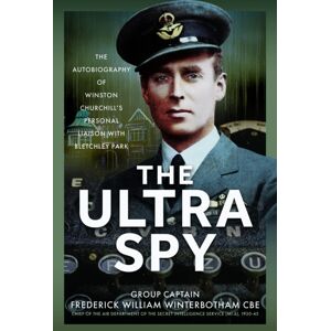 Pen & Sword Books Ltd The Ultra Spy : The Autobiography Of Winston Churchill’s Personal Liaison With Bletchley Park Pen & Sword Books Ltd The Ultra Spy : The Autobiography Of Winston Churchill’s Personal Liaison With Bletchley Park