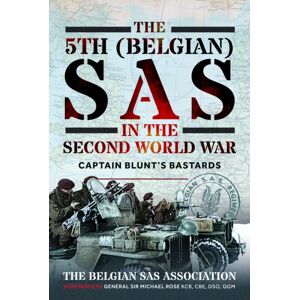 Pen & Sword Books Ltd The 5th (Belgian) Sas In The Second World War : Captain Blunt'S Bastards Pen & Sword Books Ltd The 5th (Belgian) Sas In The Second World War : Captain Blunt'S Bastards