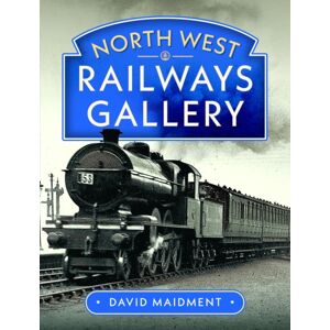 Pen & Sword Books Ltd North West Railways Gallery Pen & Sword Books Ltd North West Railways Gallery