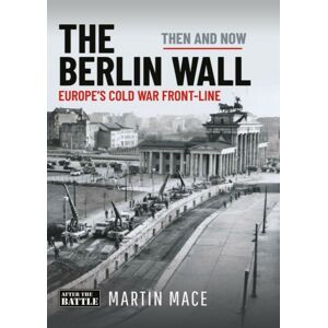 Pen & Sword Books Ltd The Berlin Wall : Europe’s Cold War Front-Line: Then & Now Pen & Sword Books Ltd The Berlin Wall : Europe’s Cold War Front-Line: Then & Now