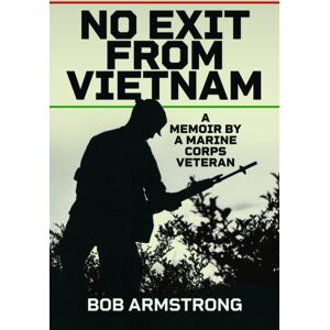 Pen & Sword Books Ltd No Exit From Vietnam : A Memoir By A Marine Corps Veteran Pen & Sword Books Ltd No Exit From Vietnam : A Memoir By A Marine Corps Veteran
