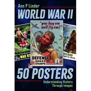 Pen & Sword Books Ltd World War Ii In 50 Posters : Understanding History Through Images Pen & Sword Books Ltd World War Ii In 50 Posters : Understanding History Through Images